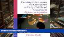 Read Online Constructivism across the Curriculum in Early Childhood Classrooms: Big Ideas as