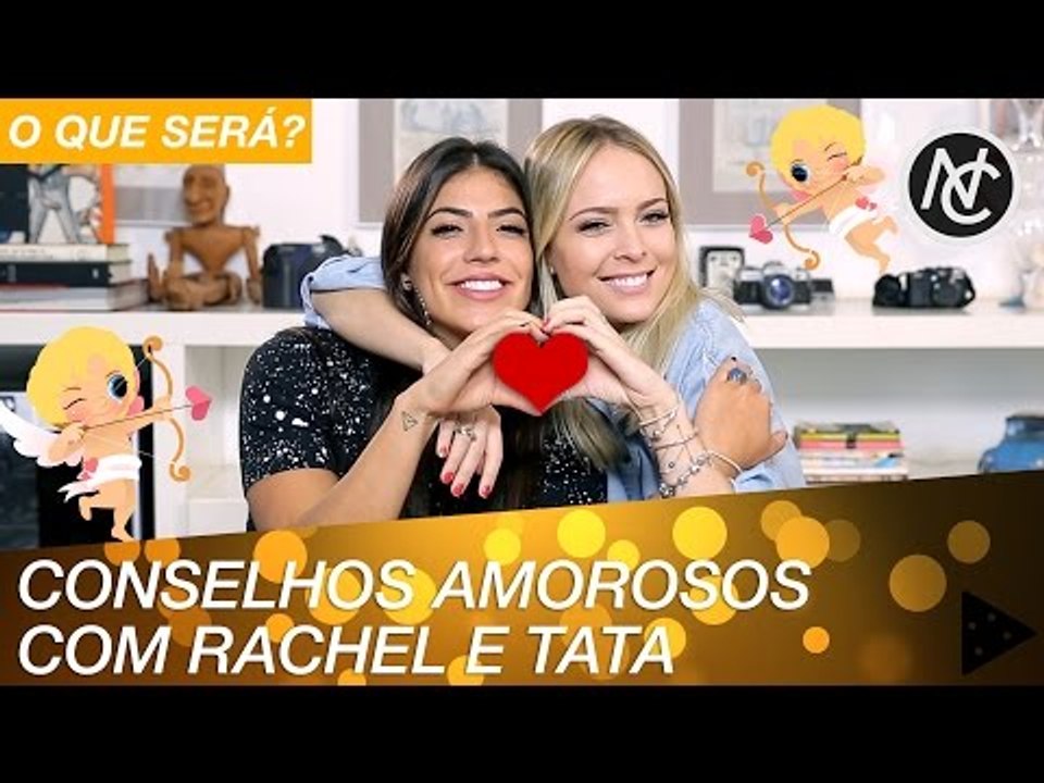 RACHEL E TATÁ DÃO CONSELHOS AMOROSOS PRA GALERA