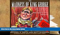 Download [PDF]  The Madness of King George: Life and Death in the Age of Precision-Guided Insanity