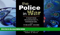 READ book The Police in War: Fighting Insurgency, Terrorism, and Violent Crime David H. Bayley Pre