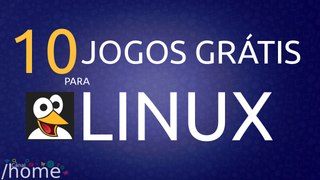 10 Jogos grátis para LINUX