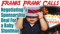 Negotiating a sponsorship deal for a baby stuntman - Franks Prank Calls