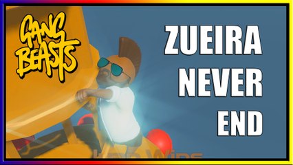ZUEIRA NEVER END - Gangbeasts