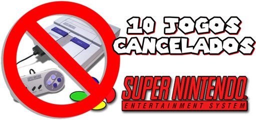10 Jogos Cancelados  - Super Nintendo