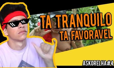 ASK ORELHA 4- TA TRANQUILO TA FAVORÁVEL !!