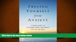 Download [PDF]  Freeing Yourself from Anxiety: Four Simple Steps to Overcome Worry and Create the