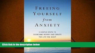 Download [PDF]  Freeing Yourself from Anxiety: Four Simple Steps to Overcome Worry and Create the