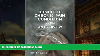 Read Online Complete Chronic Pain Condition (CCPC): An Overview David Navarria For Kindle