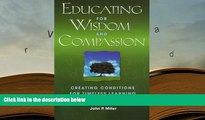 Download [PDF]  Educating for Wisdom and Compassion: Creating Conditions for Timeless Learning For