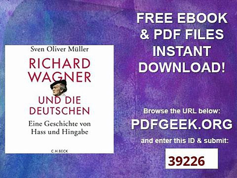 Richard Wagner und die Deutschen Eine Geschichte von Hass und Hingabe