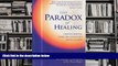 Read Online Paradox of Healing: Transforming Your Relationship with Illness Michael Greenwood For