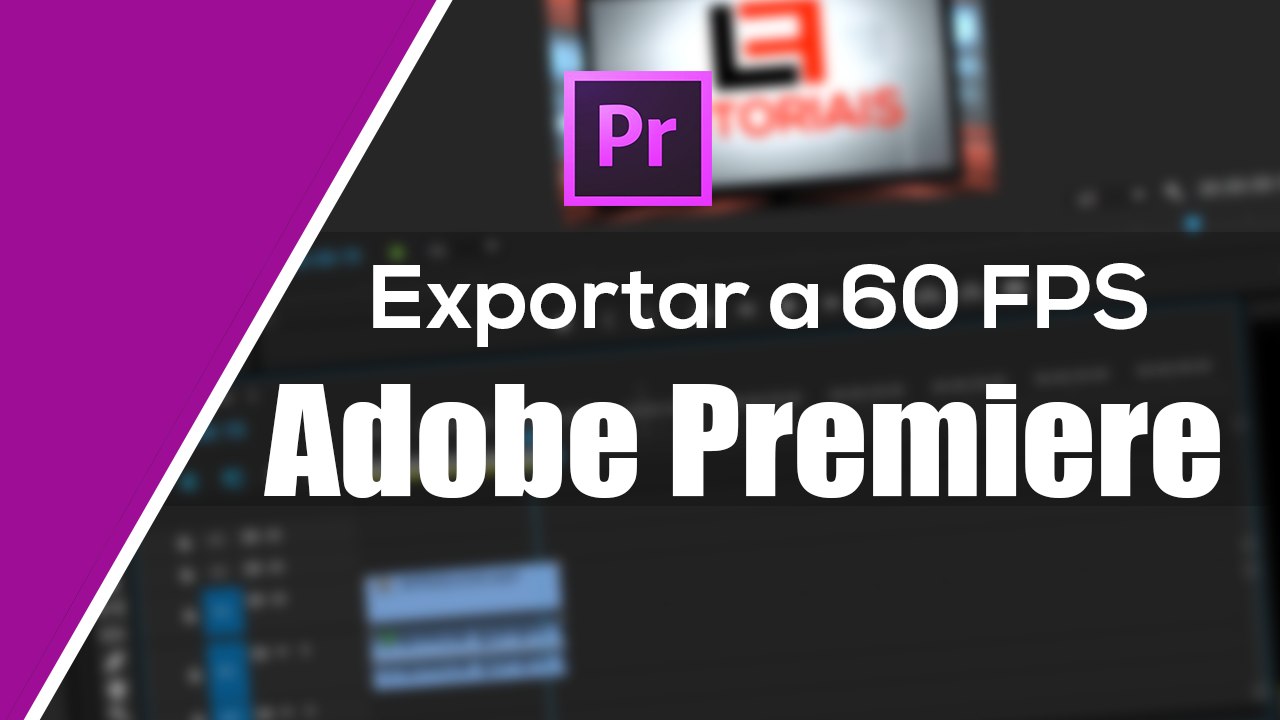 Como renderizar vídeos a 60 FPS no Adobe Premiere Pro CC