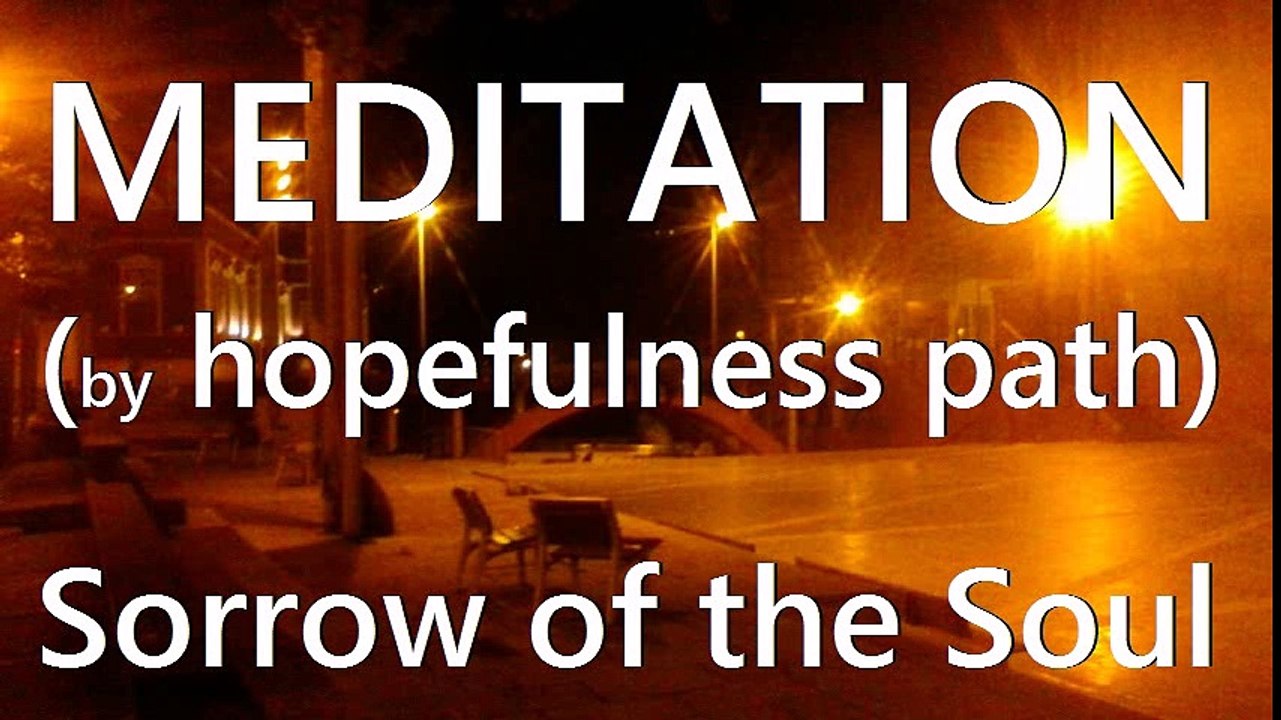 GUIDED MEDITATION. Sorrow of the Soul.