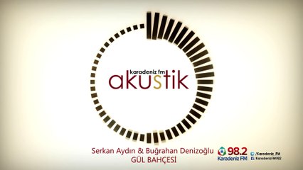 Serkan Aydın & Buğrahan Denizoğlu - GÜL BAHÇESİ (Karadeniz Akustik)