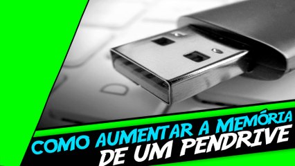 Como Aumentar a Memória de um Pendrive