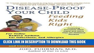Read Now Disease-Proof Your Child: Feeding Kids Right Download Book
