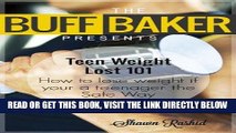 Read Now Teen weight loss diets 101 -  How to Lose Weight  Teenagers  ( The Buff Baker Fitness