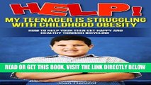 Read Now Help! My Teenager is Struggling with Childhood Obesity How to Help your Teen Get Happy