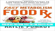 Read Now Fast Metabolism Food Rx: 7 Powerful Prescriptions to Feed Your Body Back to Health