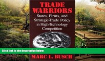Must Have  Trade Warriors: States, Firms, and Strategic-Trade Policy in High-Technology