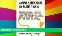 Must Have  Somali Nationalism: International Politics and the Drive for Unity in the Horn of