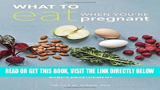 Read Now What to Eat When You re Pregnant: A Week-by-Week Guide to Support Your Health and Your