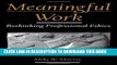 Best Seller Meaningful Work: Rethinking Professional Ethics (Practical and Professional Ethics)