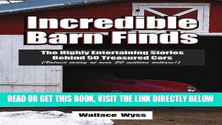 [READ] EBOOK Incredible Barn Finds: The Highly Entertaining Stories Behind 50 Treasured Cars