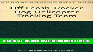 [READ] EBOOK Off Leash Tracker Dog-Helicopter Tracking Team BEST COLLECTION