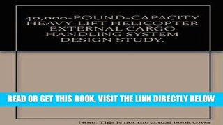 [FREE] EBOOK 40,000-POUND-CAPACITY HEAVY-LIFT HELICOPTER EXTERNAL CARGO HANDLING SYSTEM DESIGN