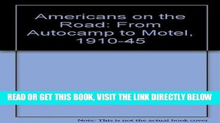 [READ] EBOOK Americans on the Road: From Autocamp to Motel, 1910-1945 BEST COLLECTION