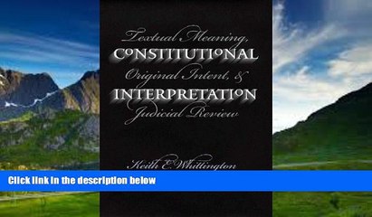 Big Deals  Constitutional Interpretation: Textual Meaning, Original Intent, and Judicial Review