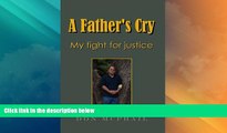 Must Have PDF  A Father s Cry - My Fight for Justice  Best Seller Books Most Wanted
