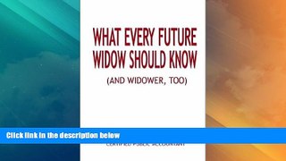 Big Deals  What Every Future Widow Should Know: (And Widower Too)  Full Read Most Wanted