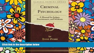 READ FULL  Criminal Psychology: A Manual for Judges, Practitioners, and Students (Classic