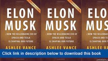 ~-~-~-oo~~ eBook Elon Musk: How The Billionaire CEO Of SpaceX And Tesla Is Shaping Our Future By Ashlee Vance | Summary & Analysis