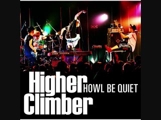 HOWL BE QUIET - Higher Climber