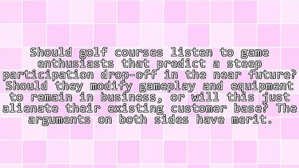 Should We Modify Golf Courses And Game Play To Attract Younger Participants?
