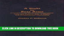 Read Now A Right to Bear Arms: State and Federal Bills of Rights and Constitutional Guarantees