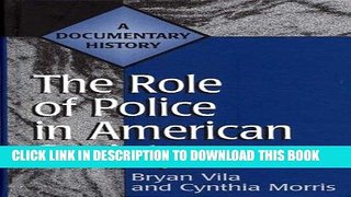 Read Now The Role of Police in American Society: A Documentary History (Primary Documents in