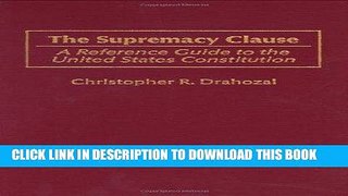 Read Now The Supremacy Clause: A Reference Guide to the United States Constitution (Reference