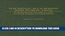 Read Now The Right to a Speedy and Public Trial: A Reference Guide to the United States