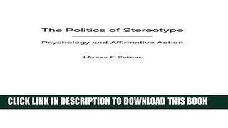 Read Now The Politics of Stereotype: Psychology and Affirmative Action (Contributions in