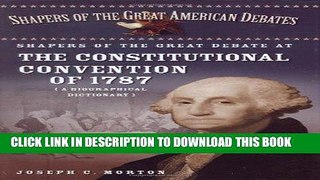 Read Now Shapers of the Great Debate at the Constitutional Convention of 1787: A Biographical