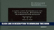 Read Now Cases and Materials on Juvenile Justice Administration, 3d (American Casebooks) (American