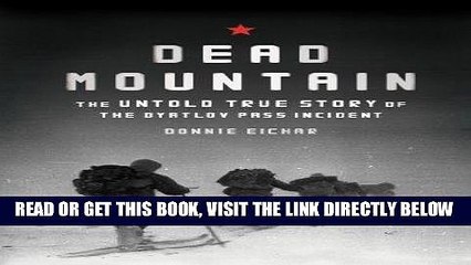 [EBOOK] DOWNLOAD Dead Mountain: The Untold True Story of the Dyatlov Pass Incident READ NOW