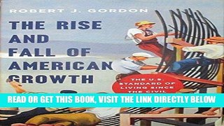 [EBOOK] DOWNLOAD The Rise and Fall of American Growth: The U.S. Standard of Living since the Civil