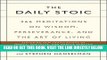 [EBOOK] DOWNLOAD The Daily Stoic: 366 Meditations on Wisdom, Perseverance, and the Art of Living PDF