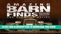 Ebook Amazing Barn Finds and Roadside Relics: Musty Mustangs, Hidden Hudsons, Forgotten Fords, and