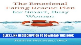 [PDF] The Emotional Eating Rescue Plan for Smart, Busy Women: Make Peace with Food, Live the Life